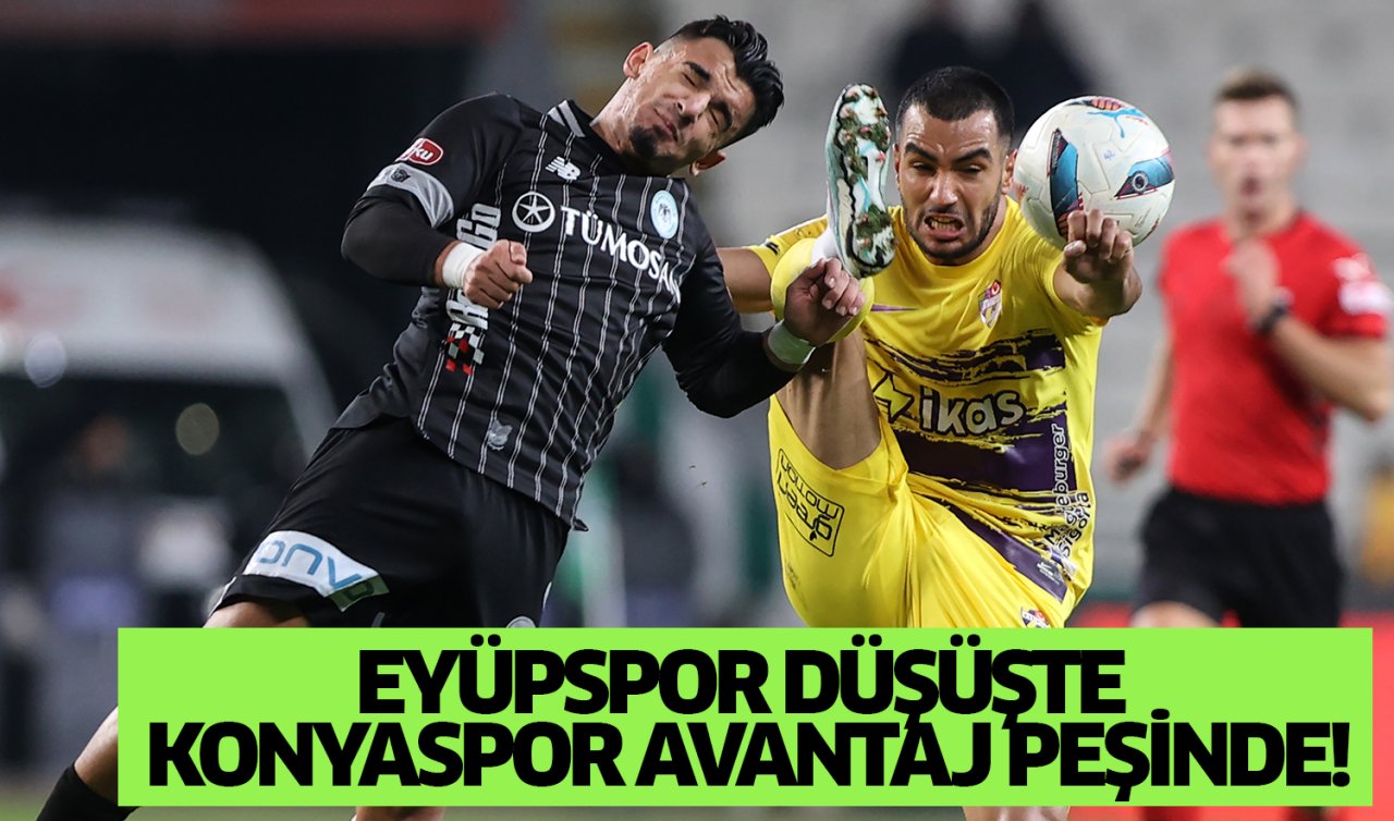 Eyüpspor düşüşte Konyaspor avantaj peşinde!