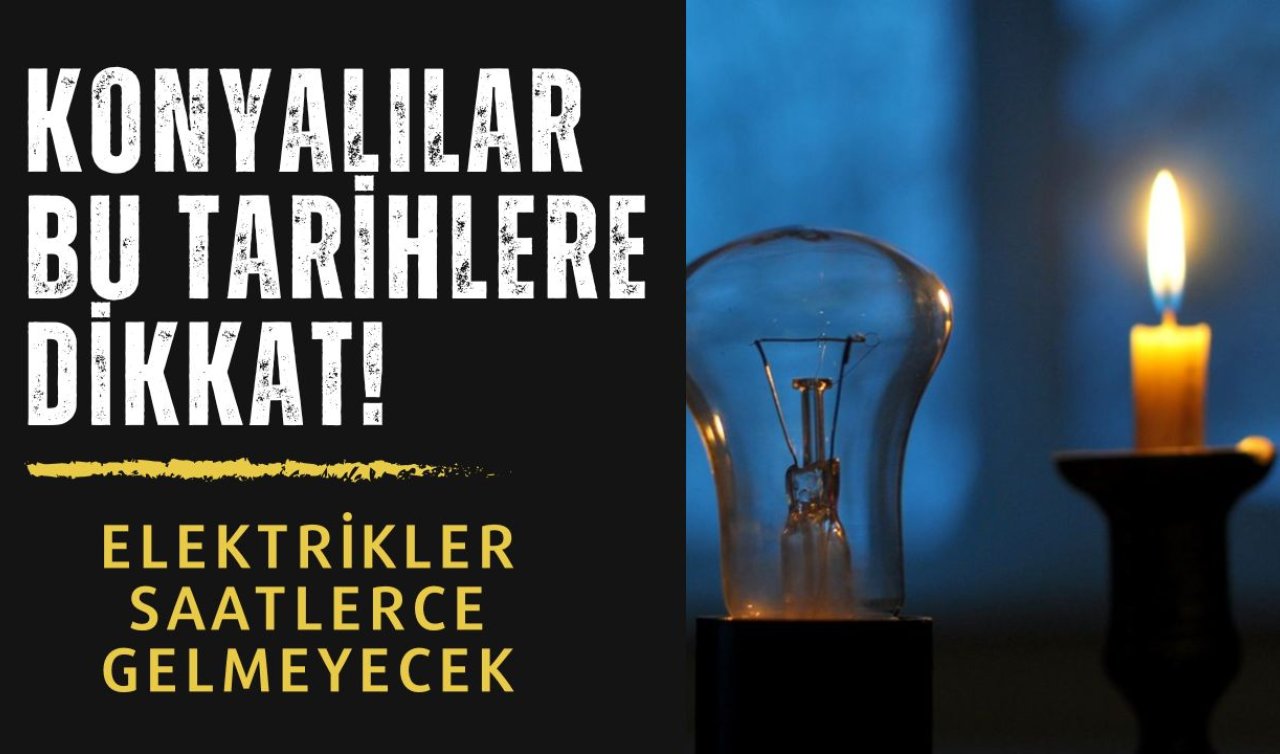 MEDAŞ UYARDI | Konyalılar bu tarihlere dikkat! Elektrikler saatlerce gelmeyecek