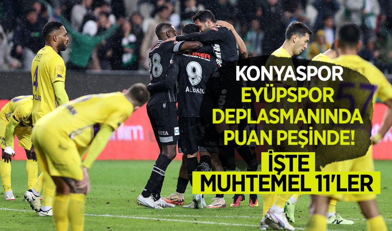 Konyaspor Eyüpspor deplasmanında puan peşinde! İşte muhtemel 11’ler  