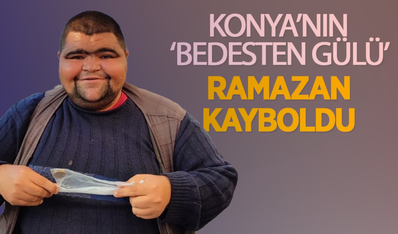 Konya’nın ’Bedesten Gülü’ Ramazan kayboldu