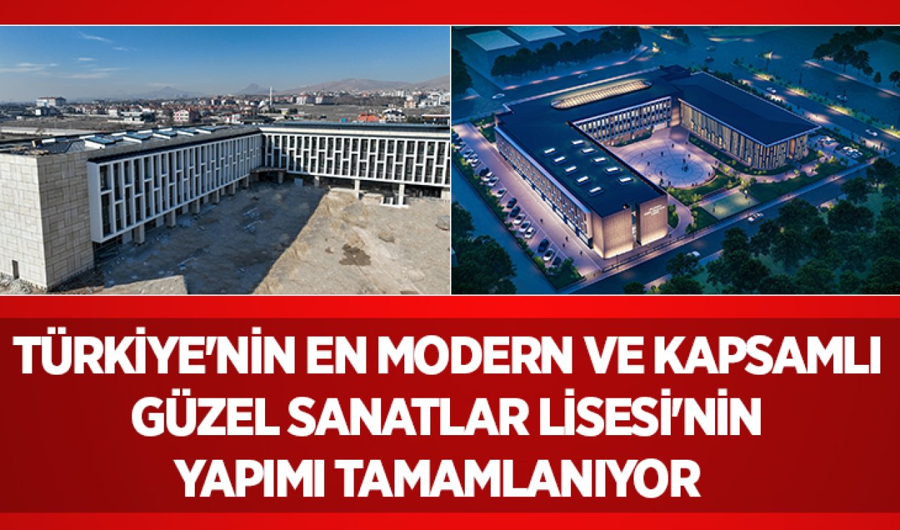 Türkiye’nin en modern ve kapsamlı Güzel Sanatlar Lisesi’nin yapımı tamamlanıyor   