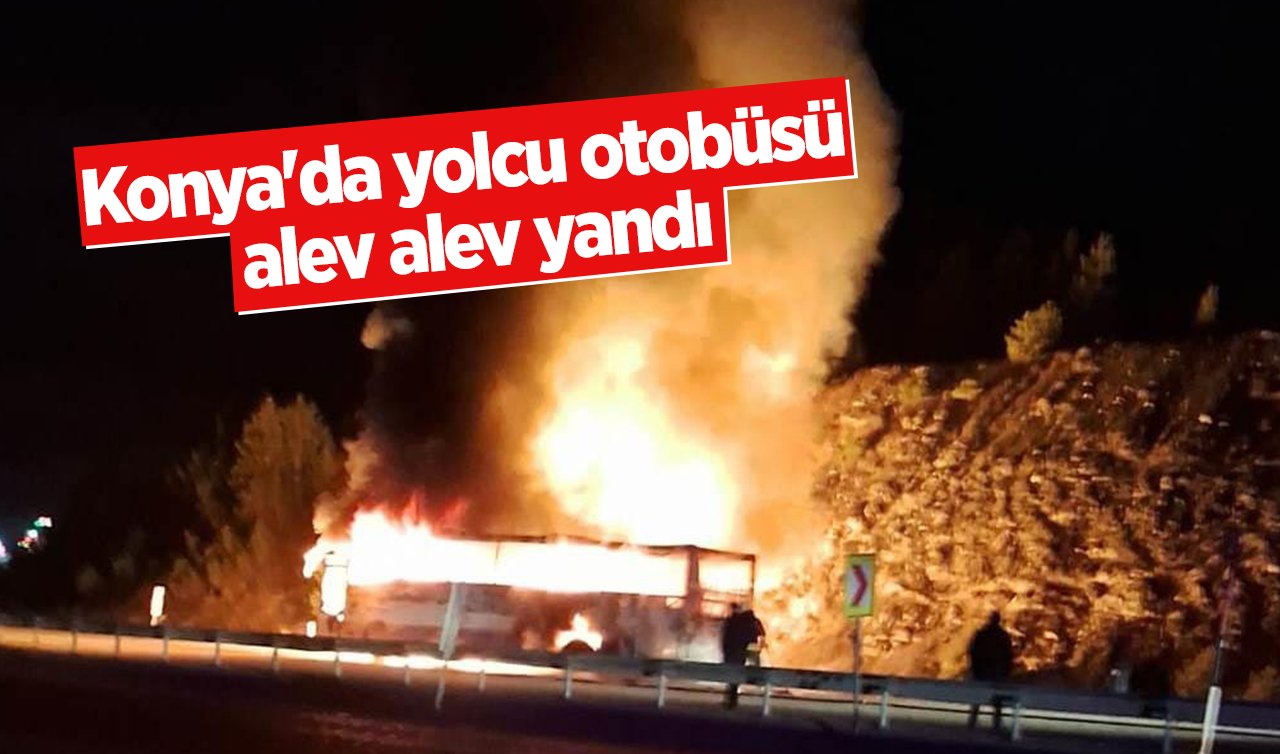 Konya’da yolcu otobüsü alev alev yandı