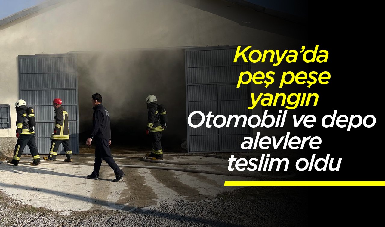 Konya’da peş peşe yangın: Otomobil ve depo alevlere teslim oldu