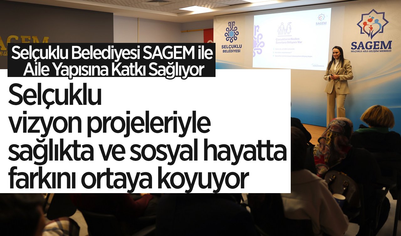 Selçuklu Belediyesi SAGEM ile Aile yapısına katkı sağlıyor! 