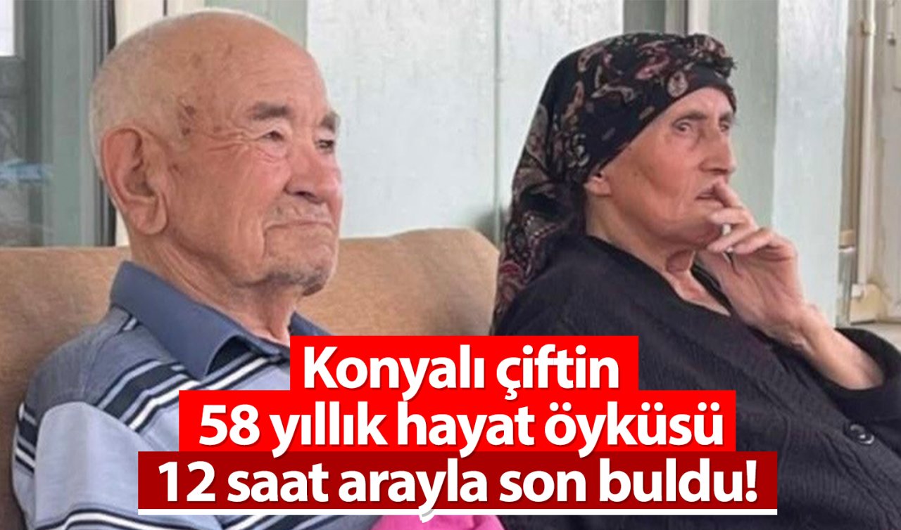 Konyalı çiftin 58 yıllık hayat öyküsü aynı gün son buldu!  