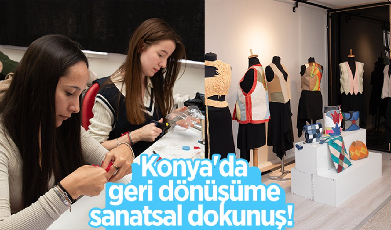  Konya’da geri dönüşüme sanatsal dokunuş! 