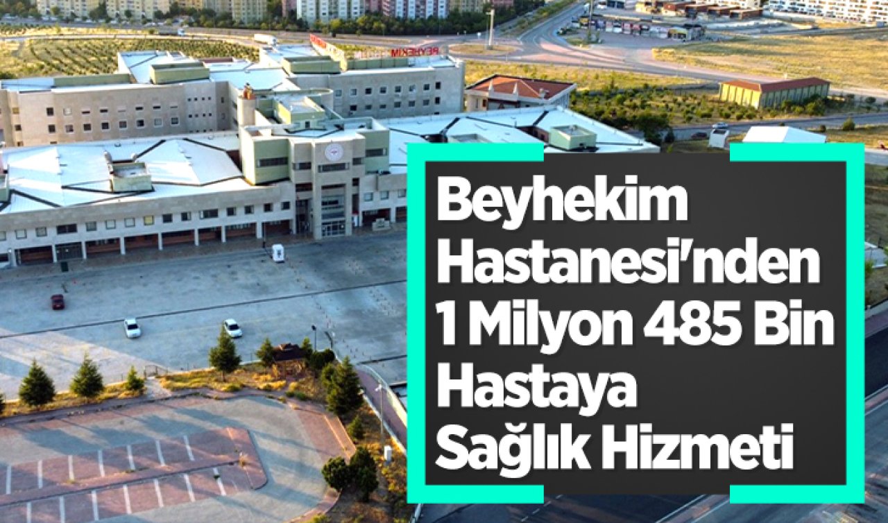 Beyhekim Hastanesi’nden 2024 Raporu: 1 Milyon 485 Bin Hastaya Sağlık Hizmeti