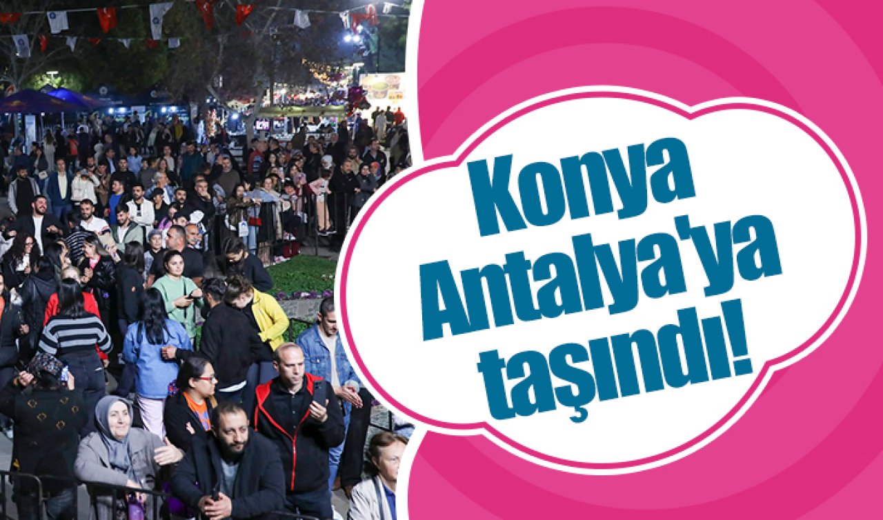  Konya Antalya’ya taşındı! 