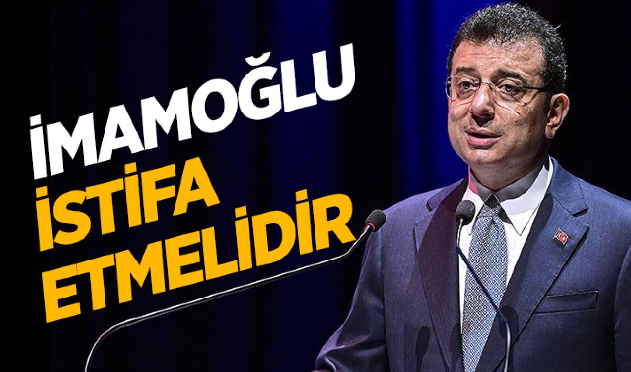 İmamoğlu istifa etmelidir