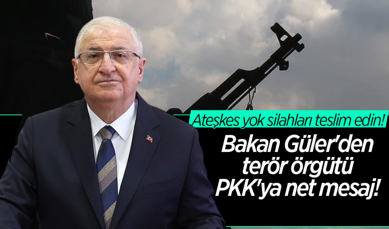 Bakan Güler’den terör örgütü PKK’ya net mesaj! 