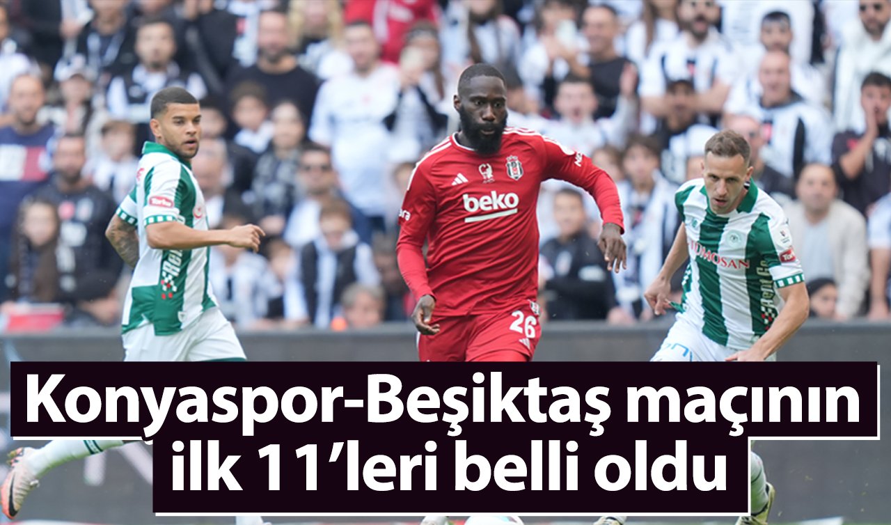 Konyaspor-Beşiktaş maçının ilk 11’leri belli oldu