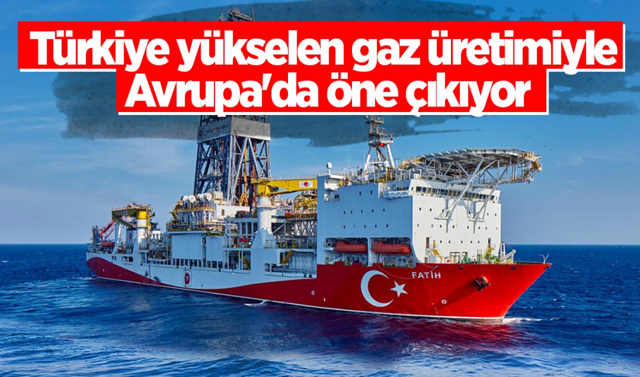  Türkiye yükselen gaz üretimiyle Avrupa’da öne çıkıyor