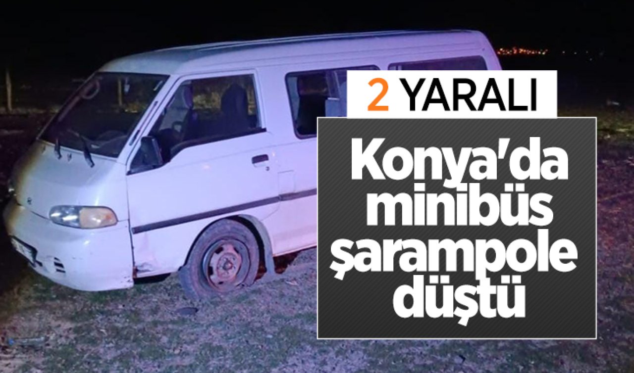 Konya’da minibüs şarampole düştü: 2 yaralı