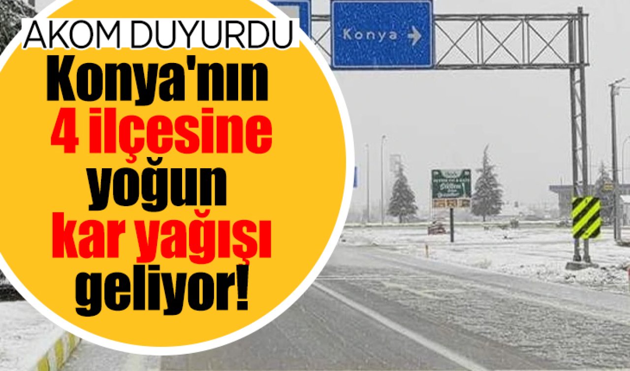  Konya’nın 4 ilçesine yoğun kar yağışı geliyor! 