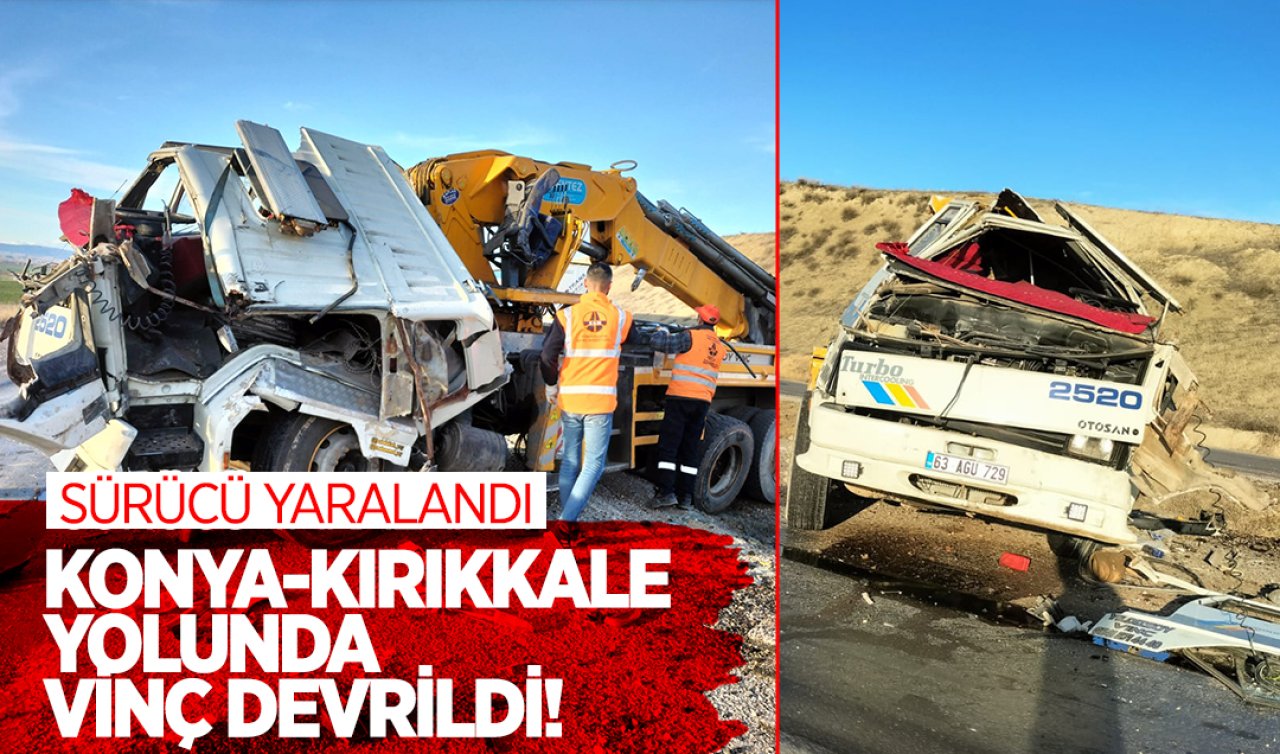 Konya-Kırıkkale yolunda vinç devrildi! Sürücü yaralandı