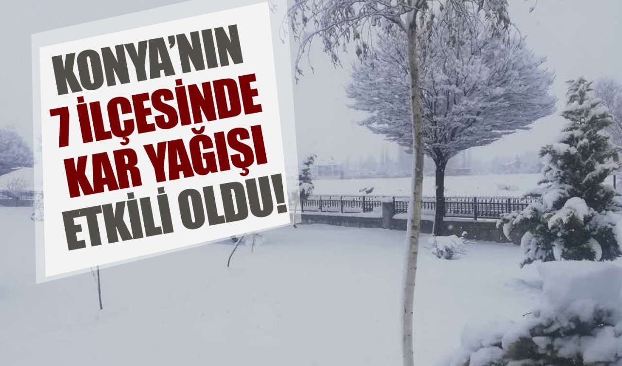  Konya’nın 7 ilçesinde kar yağışı etkili oldu! 