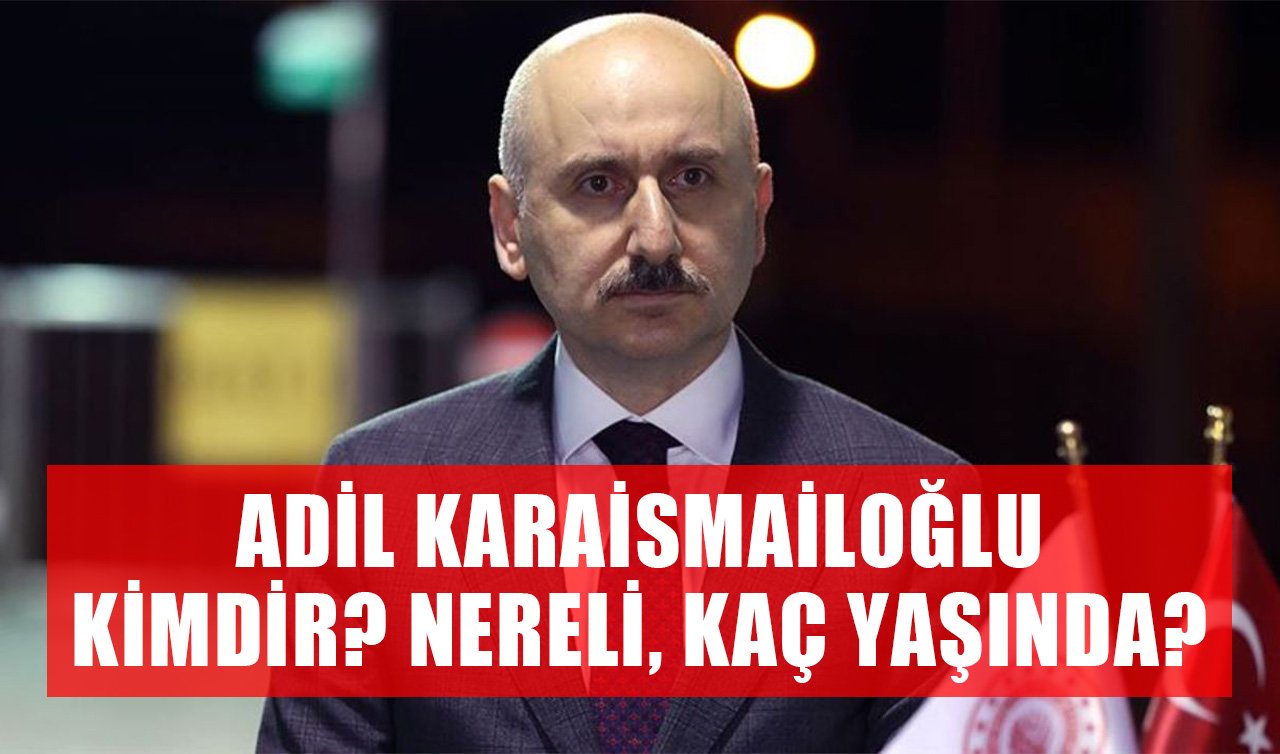 Adil Karaismailoğlu Kimdir, Nerelidir ve Kaç Yaşında? İBB’ye kayyum olarak atanacak mı? İşte hayatı ve biyografisi