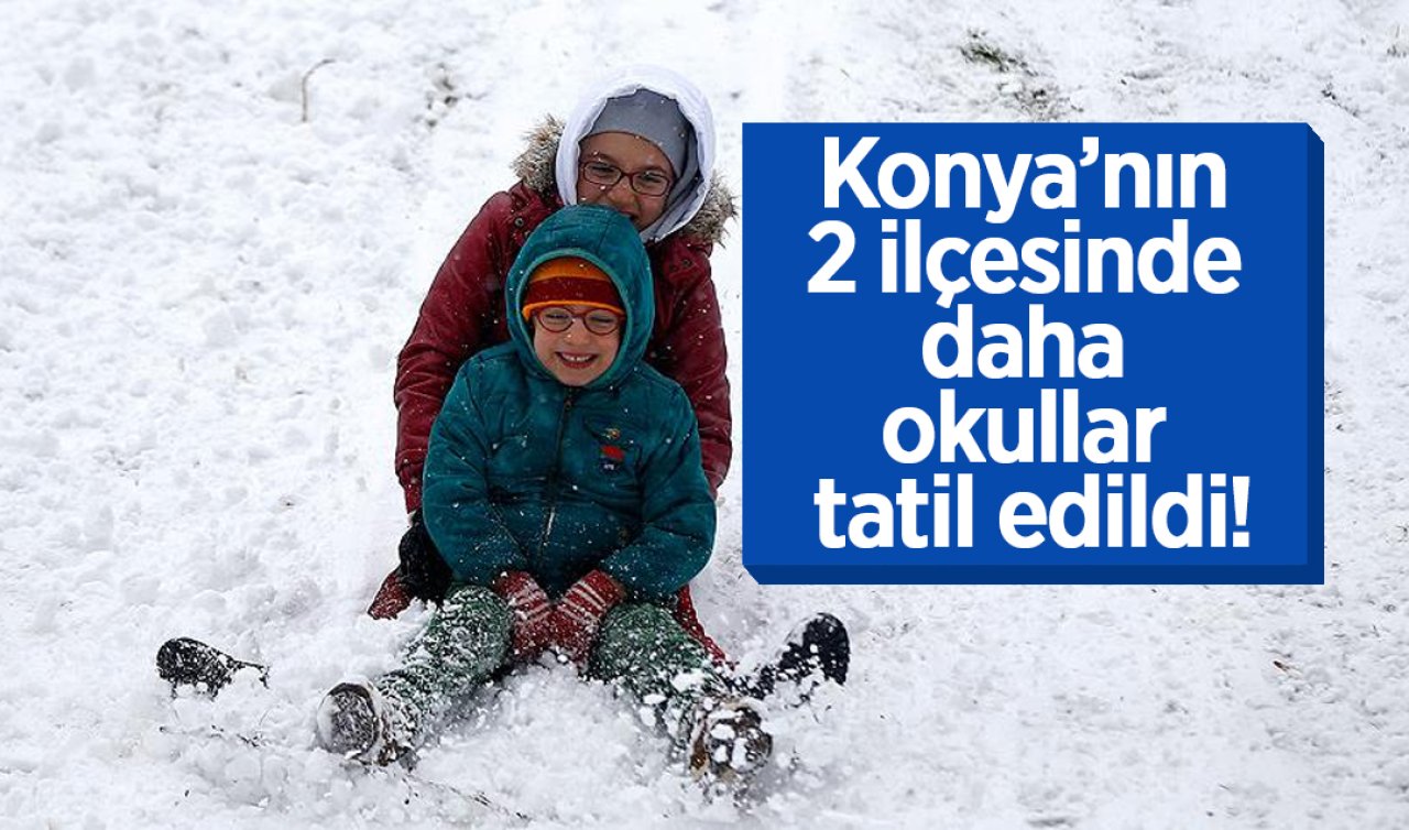  Konya’nın 2 ilçesinde daha okullar tatil edildi!