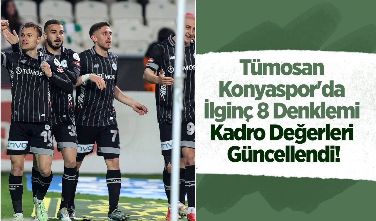 Tümosan Konyaspor’da İlginç 8 Denklemi: Kadro Değerleri Güncellendi!