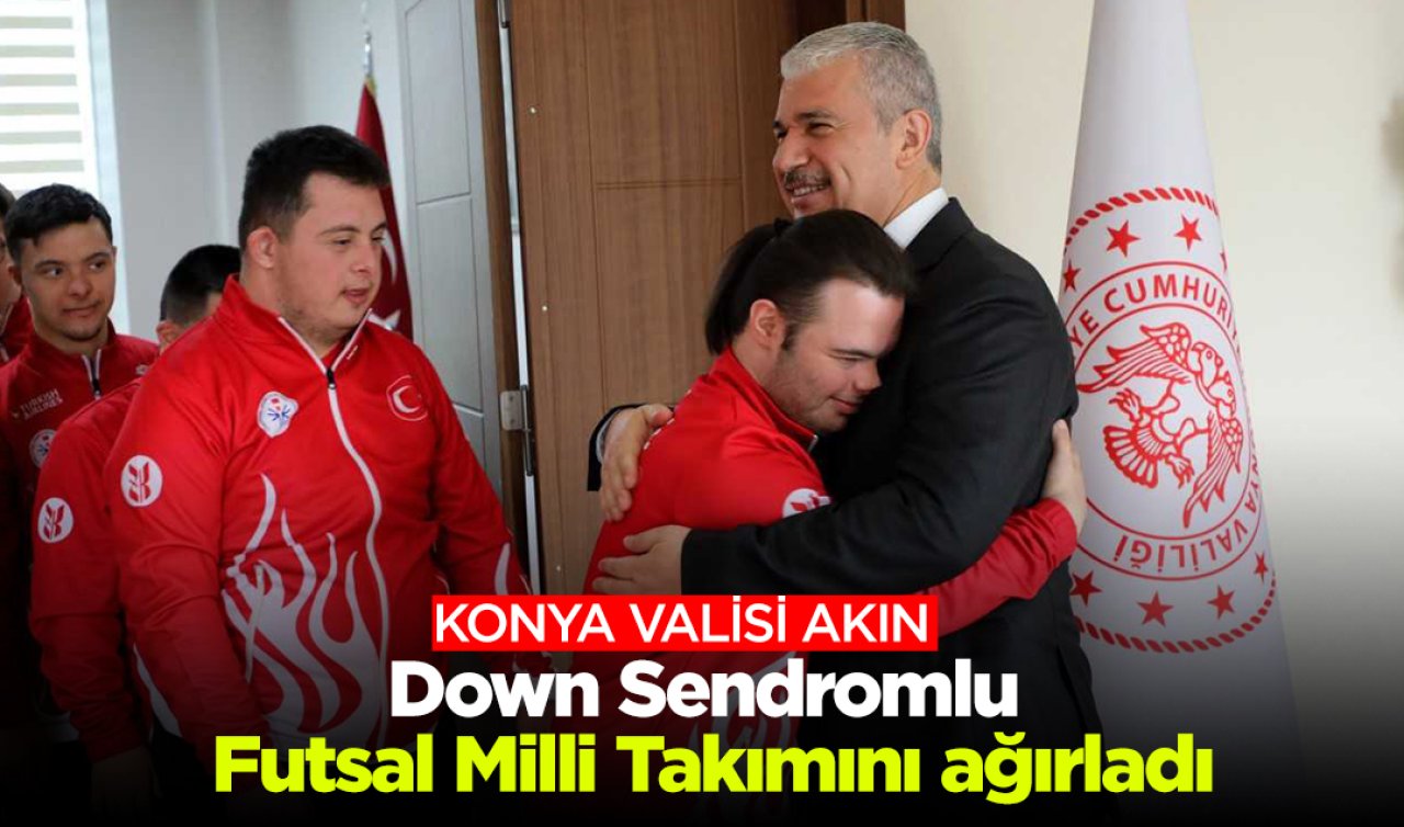  Konya Valisi Akın, Down Sendromlu Futsal Milli Takımını ağırladı