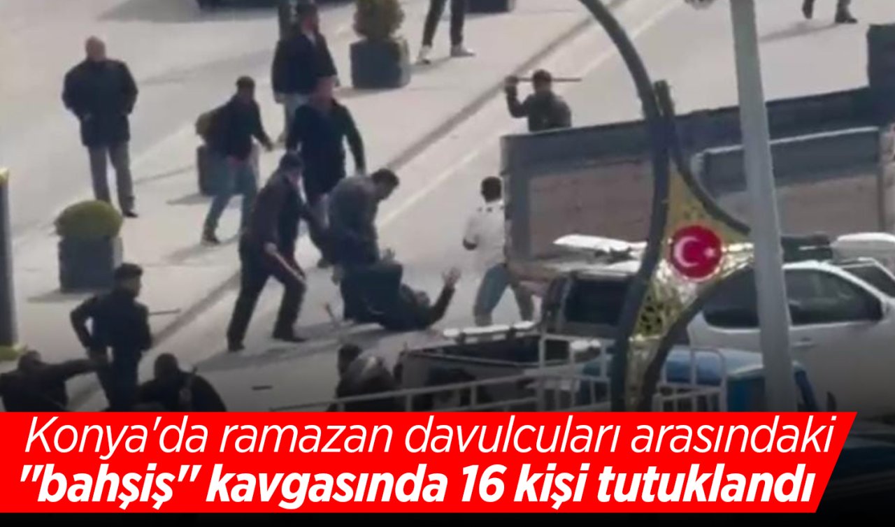  Konya’da ramazan davulcuları arasındaki “bahşiş’’ kavgasında 16 kişi tutuklandı