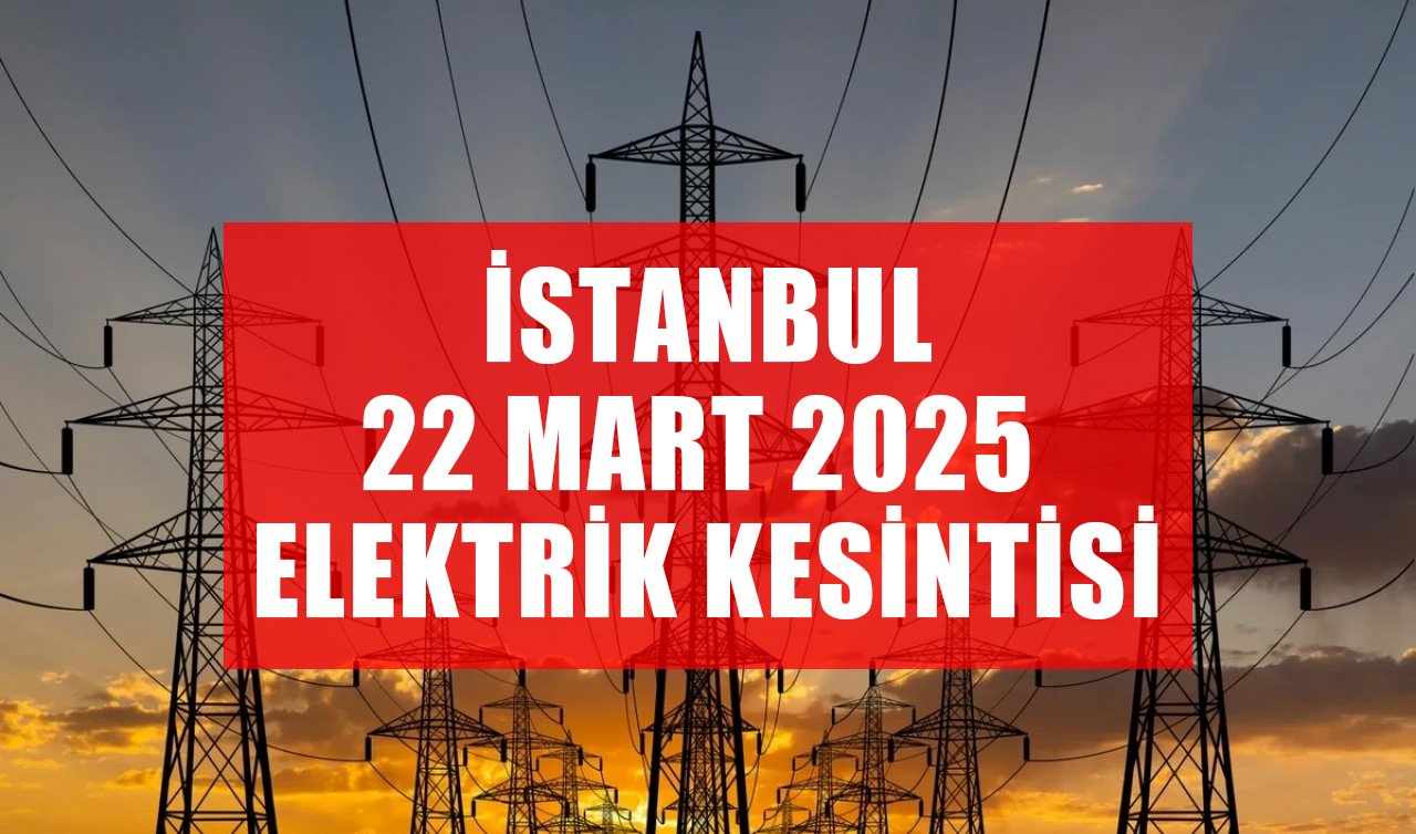 İstanbul’da büyük çaplı elektrik kesintisi: 22 Mart 2025 BEDAŞ elektrik kesinti listesi