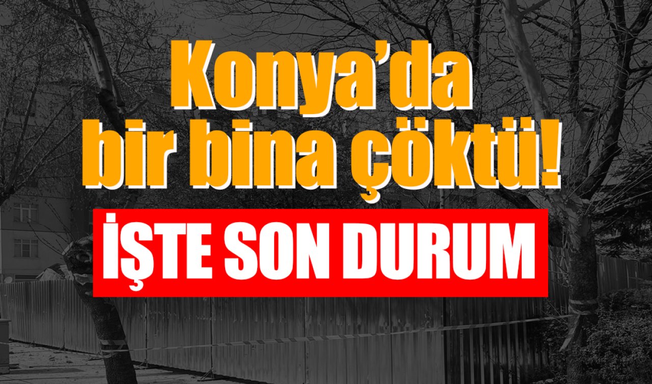 Konya’da bina çöktü! 