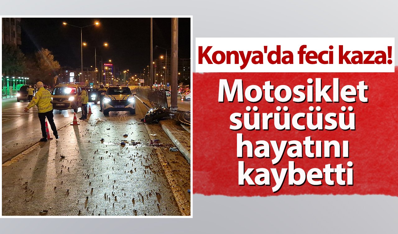  Konya’da feci kaza! Motosiklet sürücüsü hayatını kaybetti