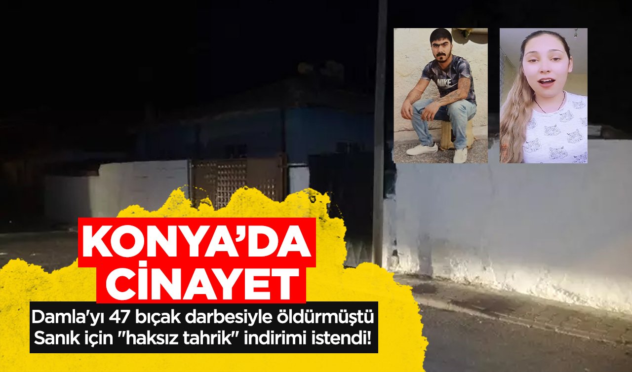 Konya’da cinayet! Damla’yı 47 bıçak darbesiyle öldürmüştü: Sanık için “haksız tahrik’’ indirimi istendi! 