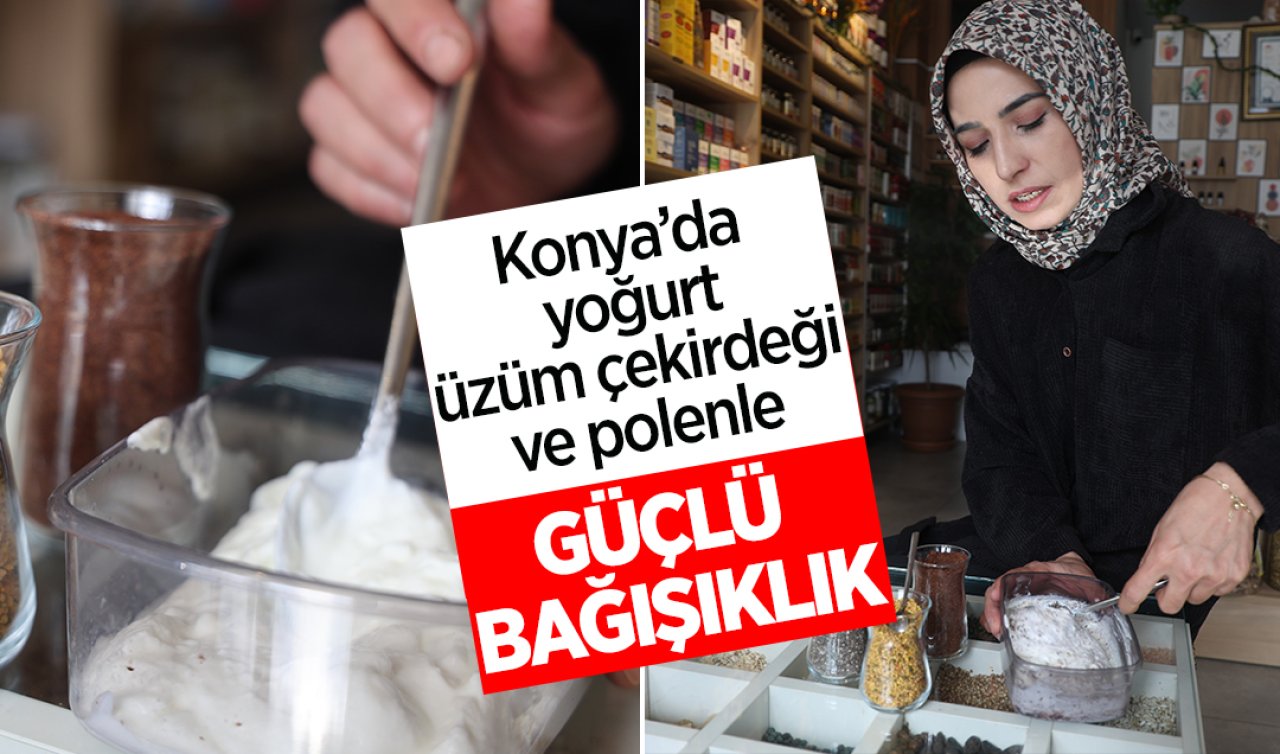 Konya’da yoğurt, üzüm çekirdeği ve polenle güçlü bağışıklık!