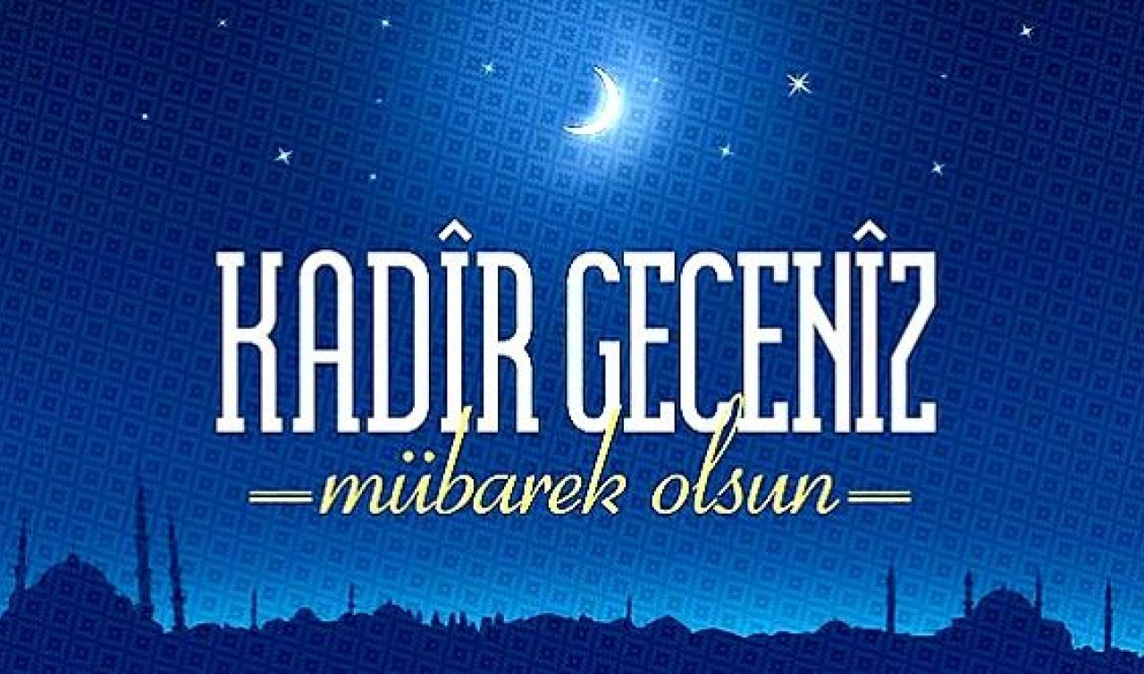 2025 KADİR GECESİ MESAJLARI RESİMLİ, DUALI | En güzel kadir gecesi mesajları! Sevdiklerinize gönderebileceğiniz yazılı, farklı, ayetli, hadisli, anlamlı, resimli Kadir Gecesi mesajları 