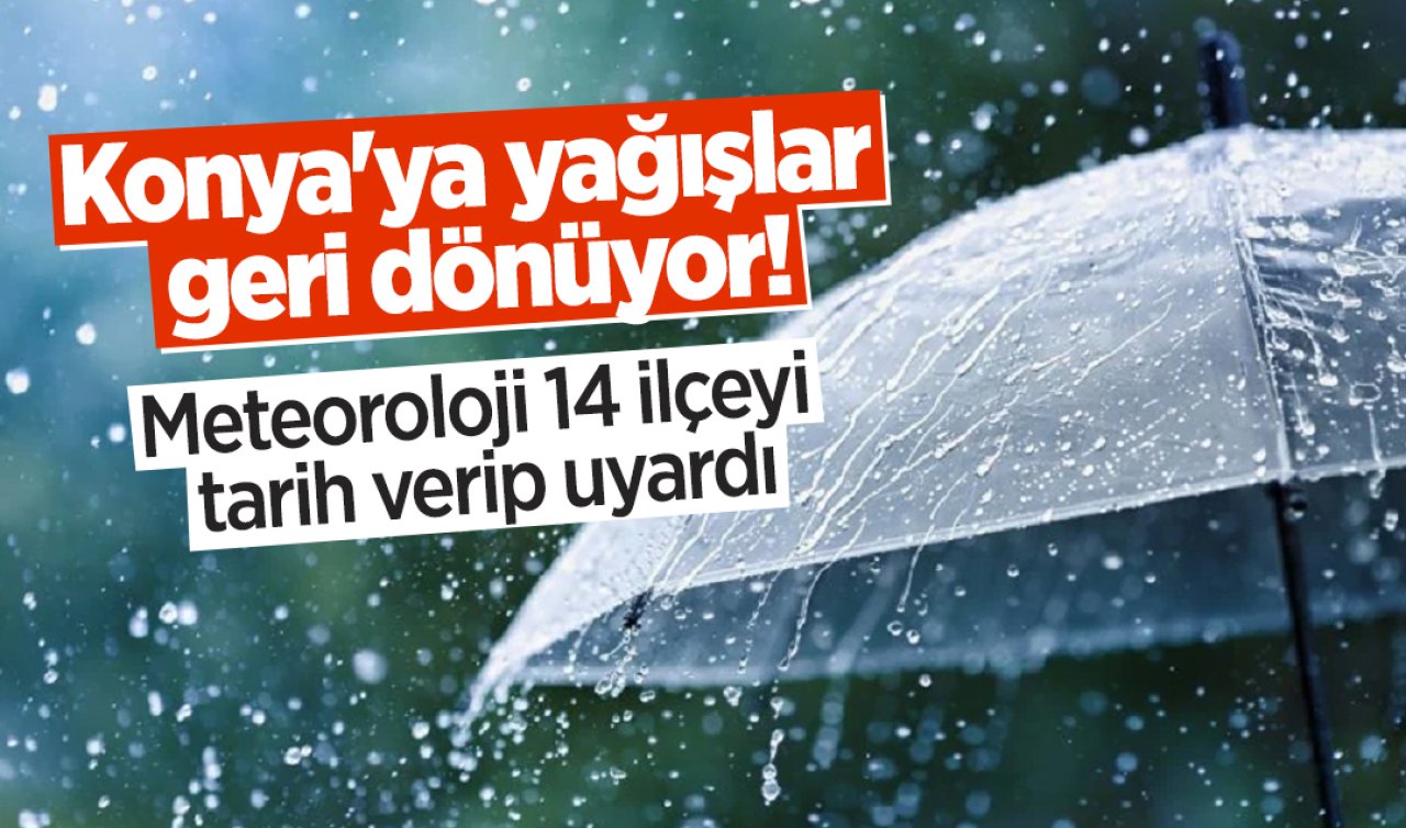 Meteoroloji Konya’da 14 ilçeyi uyardı! Yağışlar geri dönüyor: İşte Konya 5 günlük hava durumu
