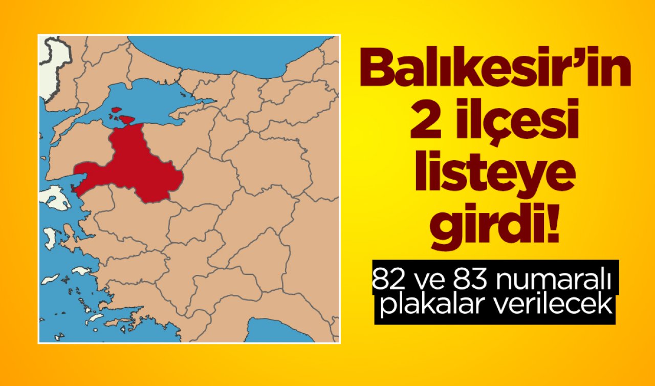 Balıkesir’in 2 ilçesi listeye girdi! 82 ve 83 numaralı plakalar verilecek