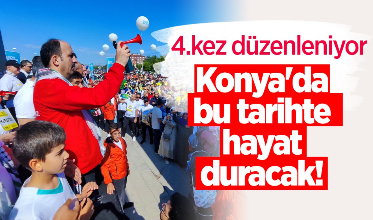 Konya’da bu tarihte hayat duracak