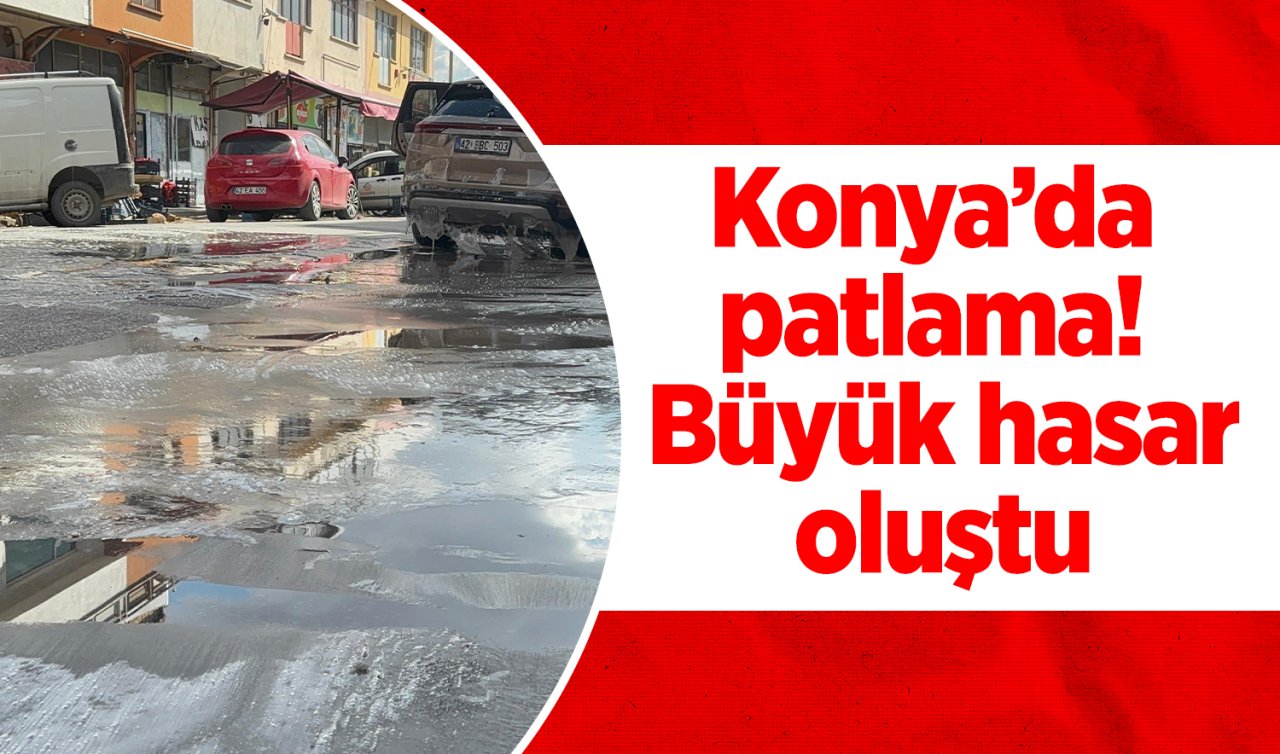 Konya’da patlama Büyük hasar oluştu