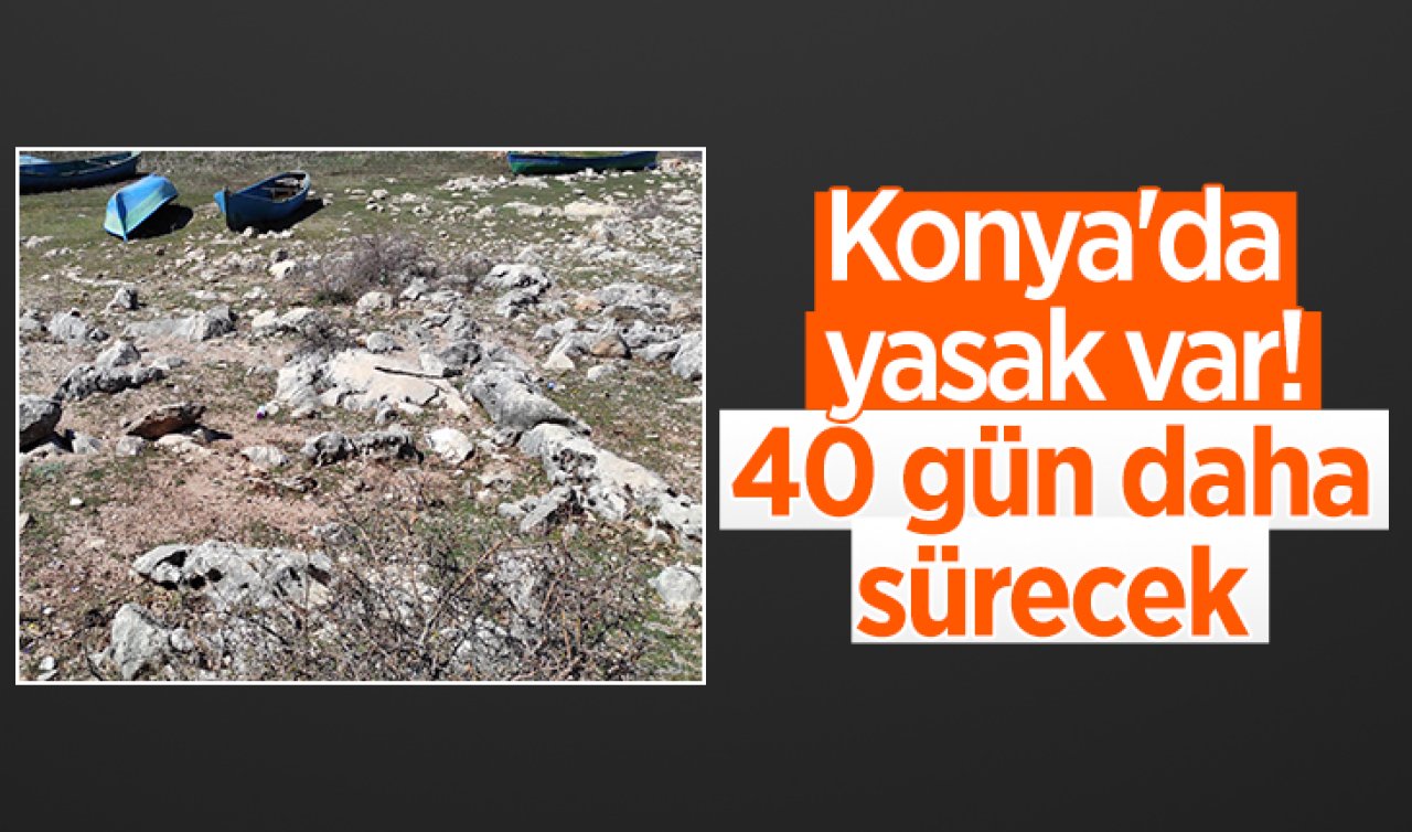 Konya’da yasak var 40 gün sürecek