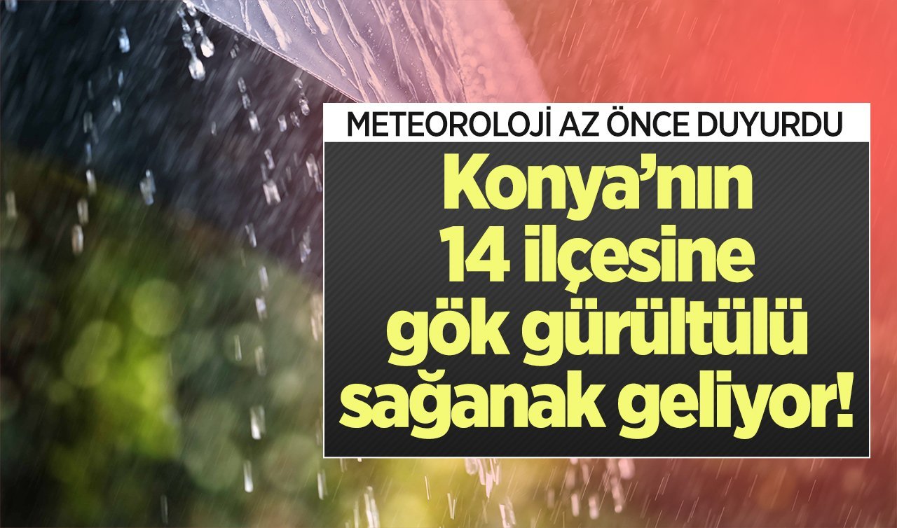 Konya’nın 14 ilçesine gök gürültülü sağanak geliyor Konya’da bugün, yarın ve 5 günlük hava durumu