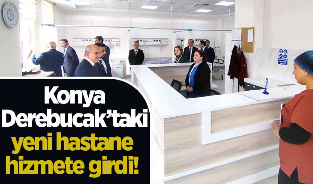Konya Derebucak’taki yeni hastane hizmete girdi Vatandaşlardan tam not oldu