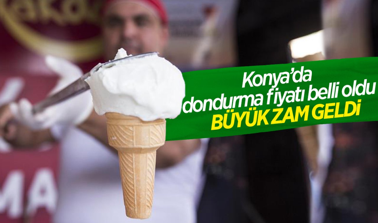 Konya’da dondurma fiyatı belli oldu 1 kilo alanın cebi yanacak