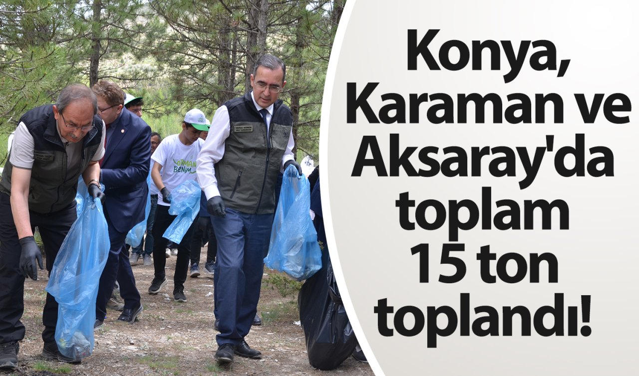 Konya, Karaman ve Aksaray’da toplam 15 ton toplandı