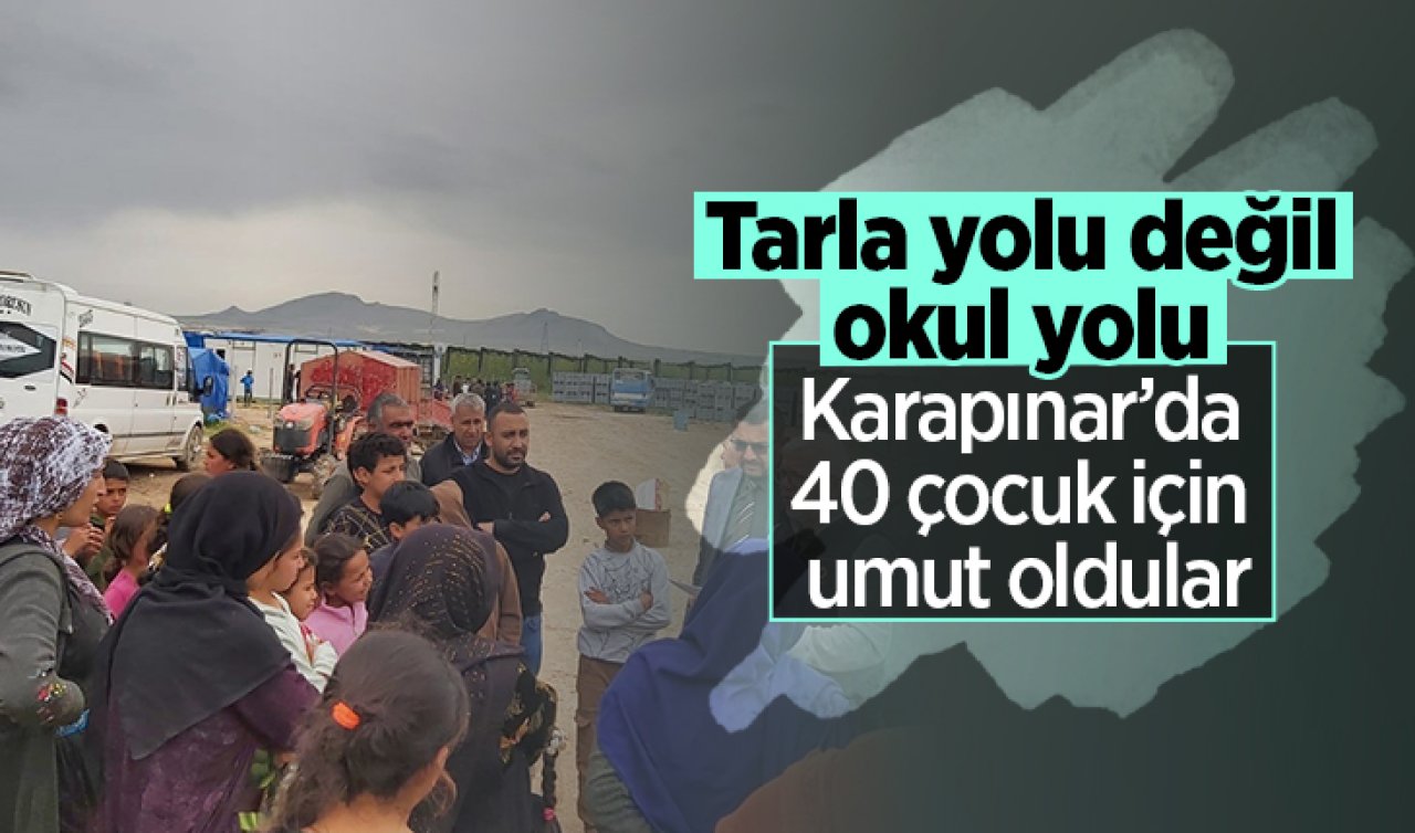 Tarla yolu değil, okul yolu: Karapınar’da 40 çocuk için umut oldular