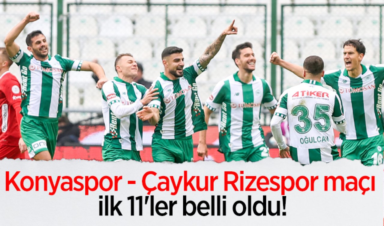 Konyaspor - Çaykur Rizespor maçı ilk 11’ler belli oldu