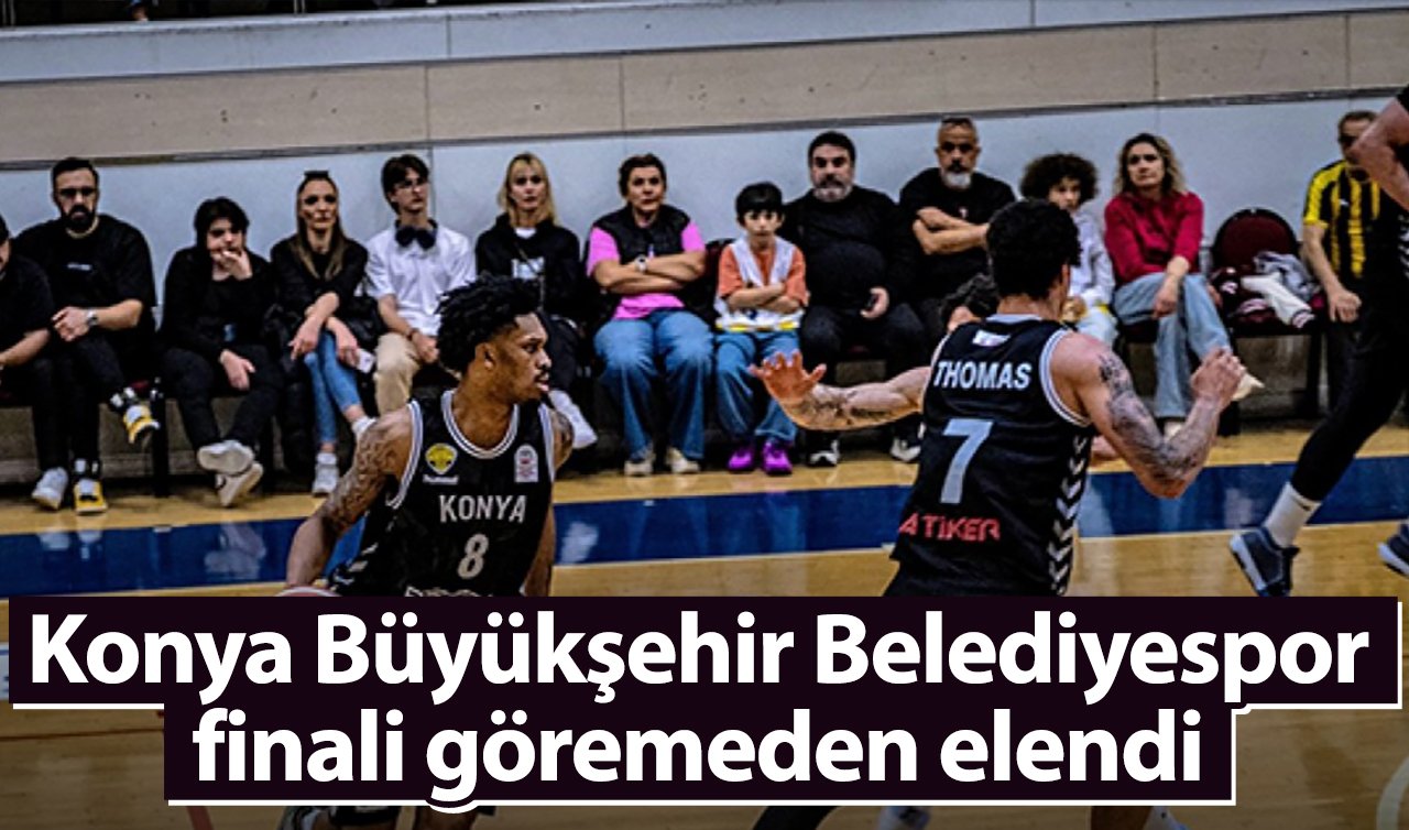 Konya Büyükşehir Belediyespor finali göremeden elendi