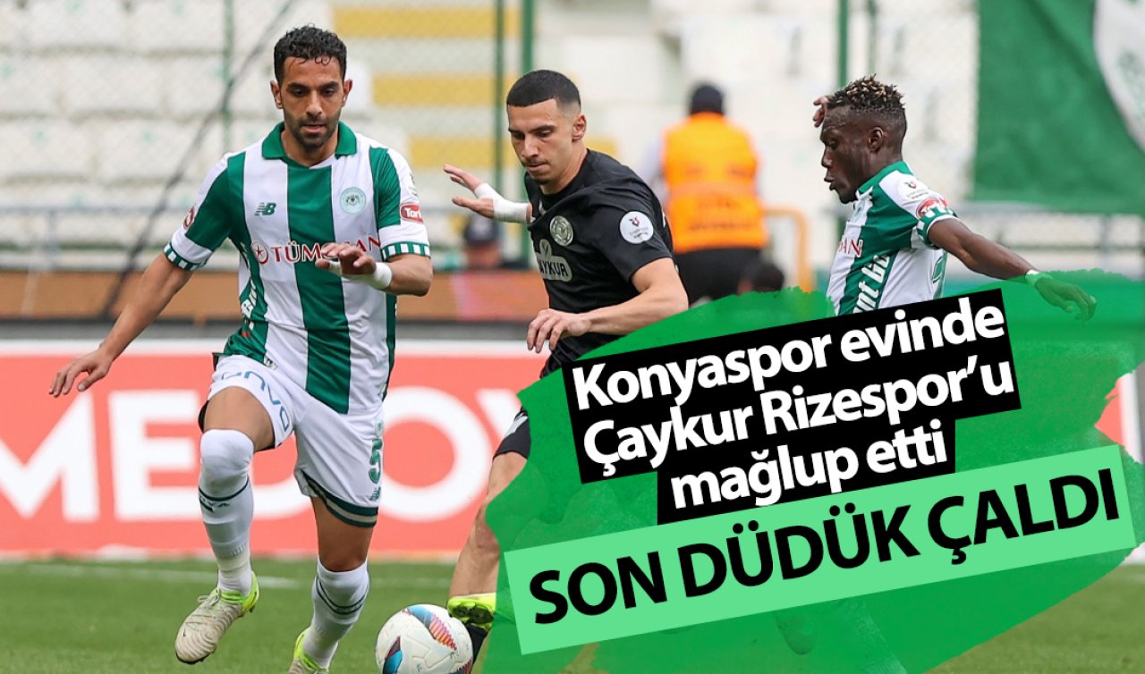 Son düdük çaldı Konyaspor evinde Çaykur Rizespor’u mağlup etti