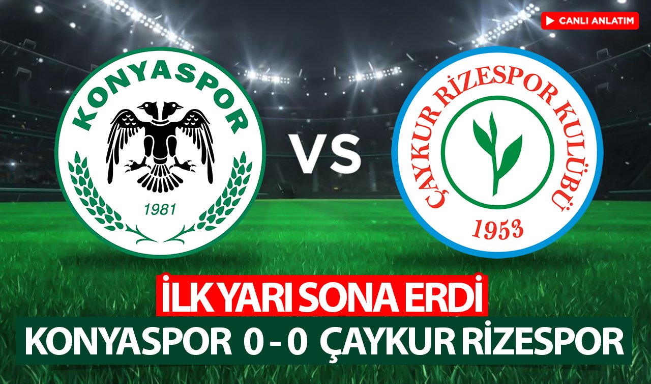 CANLI ANLATIM | İlk yarı sona erdi: Konyaspor – Çaykur Rizespor (0-0)