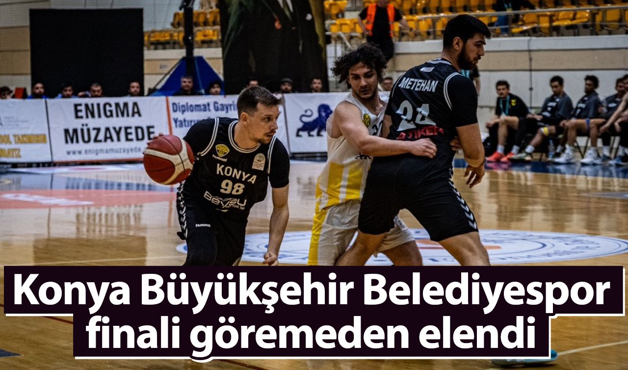 Konya Büyükşehir Belediyespor finali göremeden elendi