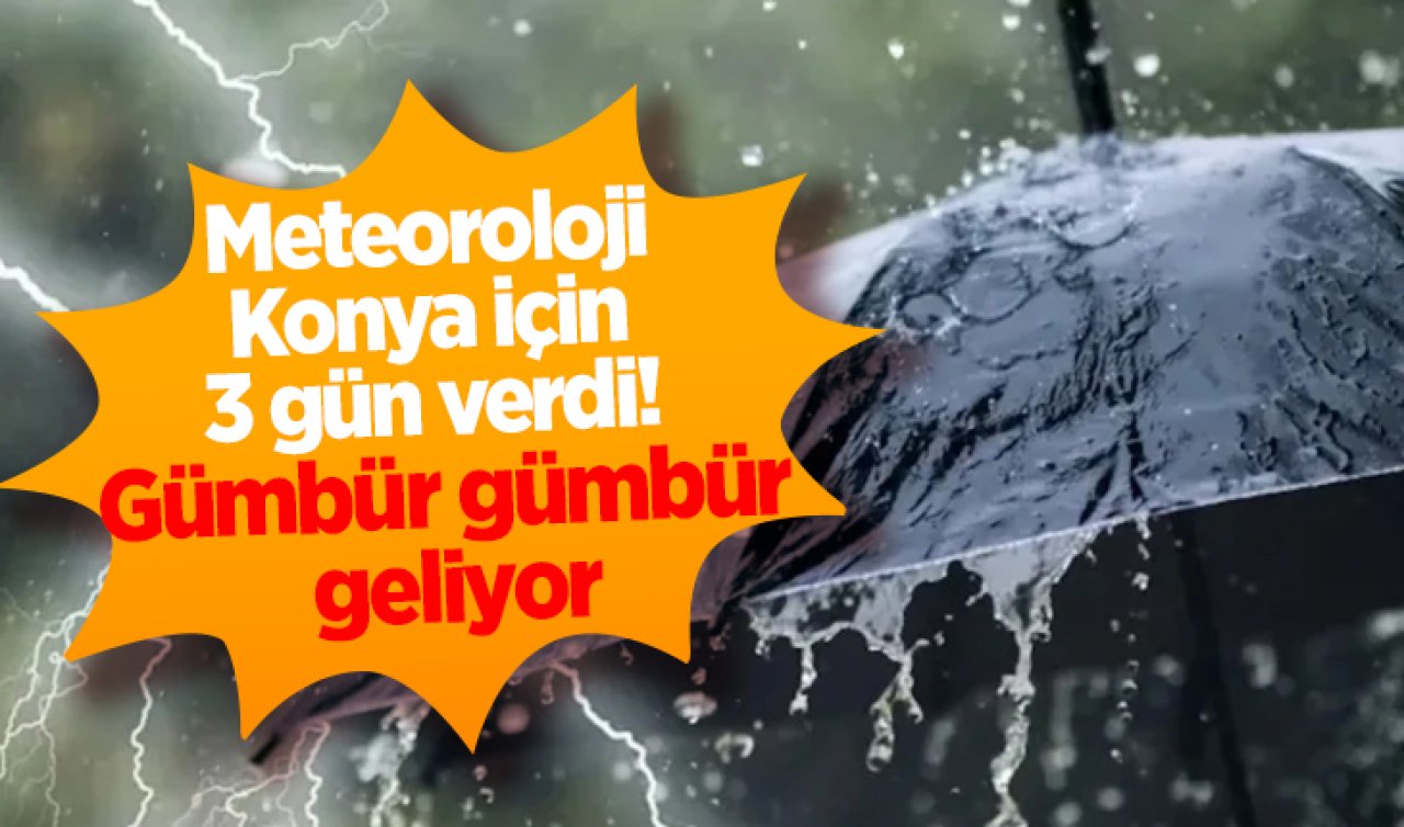 Meteoroloji Konya için 3 gün verdi Gümbür gümbür geliyor: İşte Konya 5 günlük hava durumu