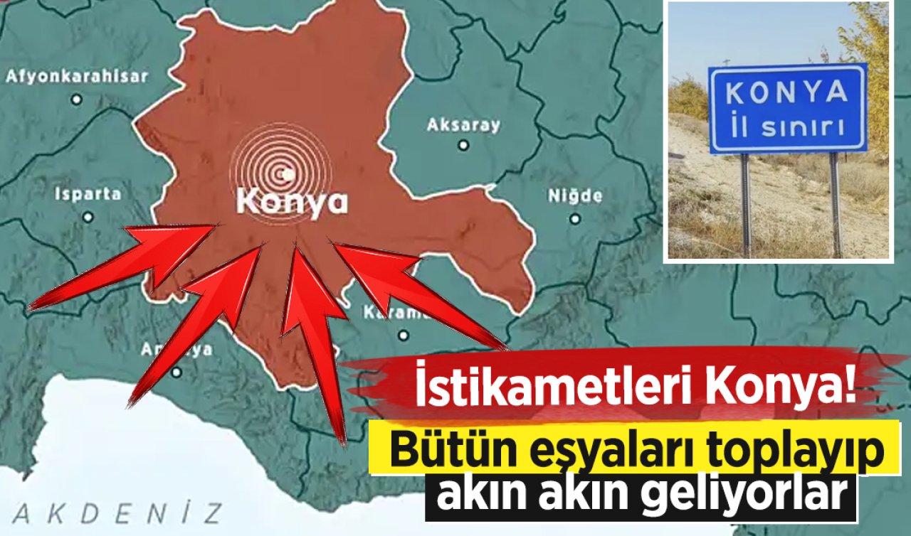 Akın akın Konya’ya geliyorlar Bütün varlıklarını yanlarına aldılar