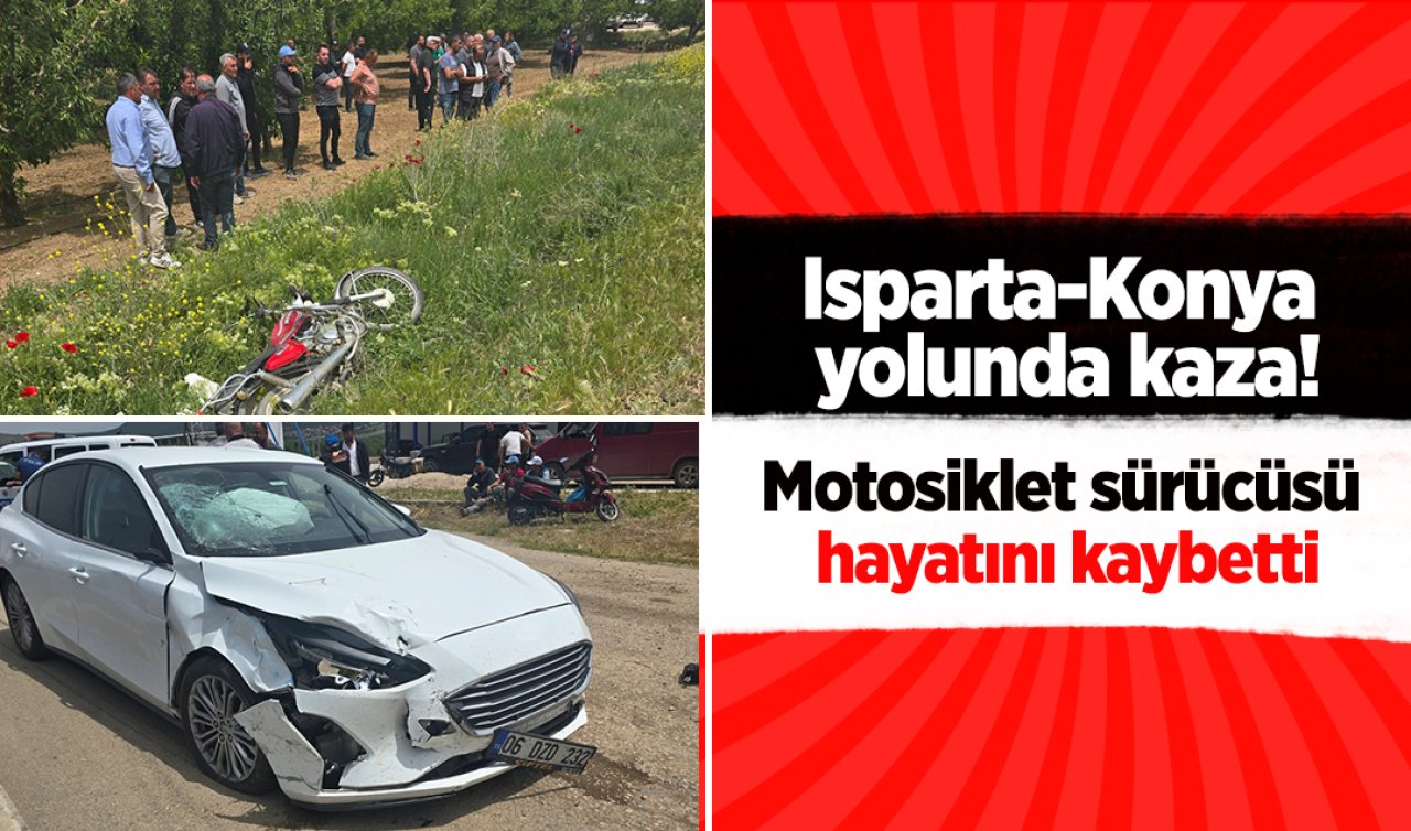 Isparta-Konya yolunda kaza Motosiklet sürücüsü hayatını kaybetti