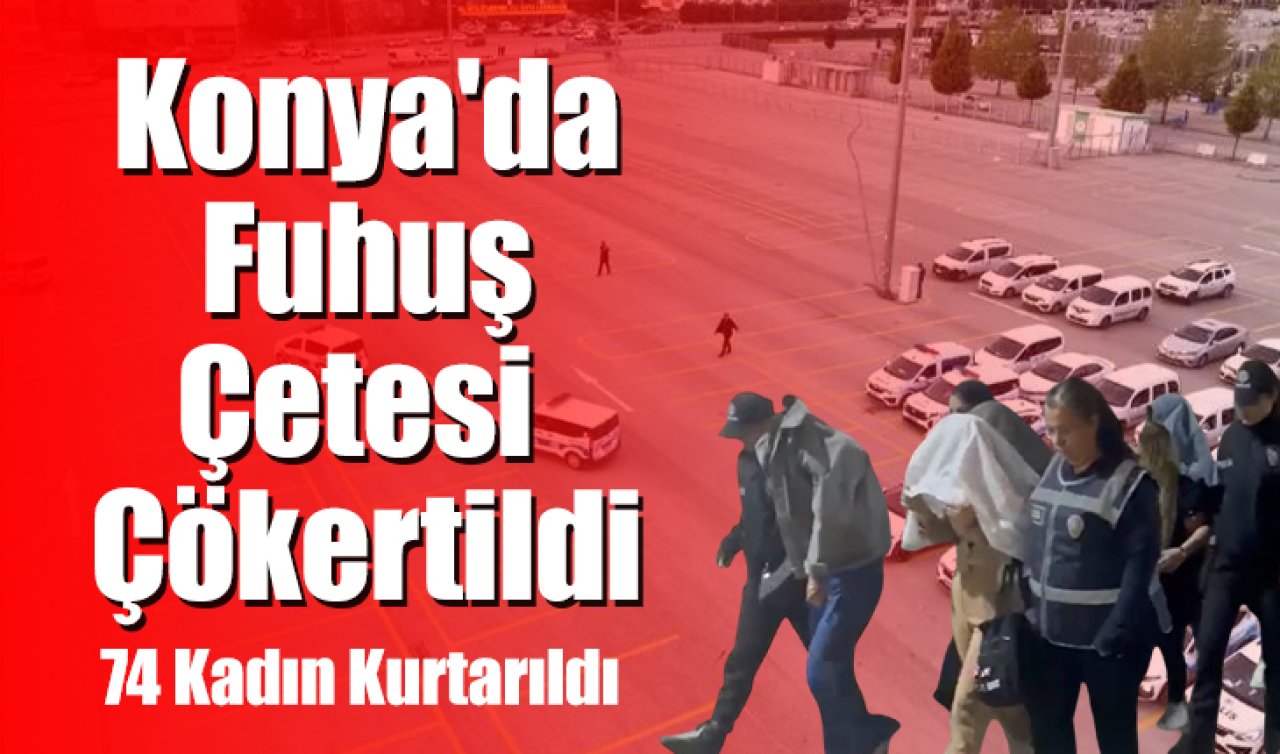 Şah-Mat operasyonu: Konya’da Fuhuş Çetesi Çökertildi